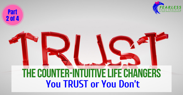 The Counter-Intuitive Life Changers: You TRUST or You Don’t