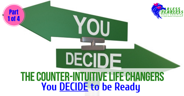 The Counter-Intuitive Life Changers: You DECIDE to be Ready