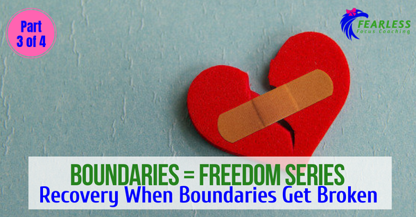 Boundaries = Freedom Series: Recovery When Boundaries Get Broken