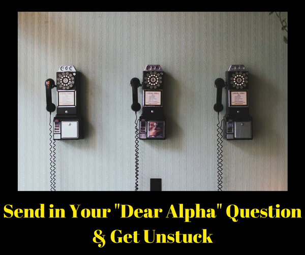 Send in Your "Dear Alpha" Questions & Get Unstuck