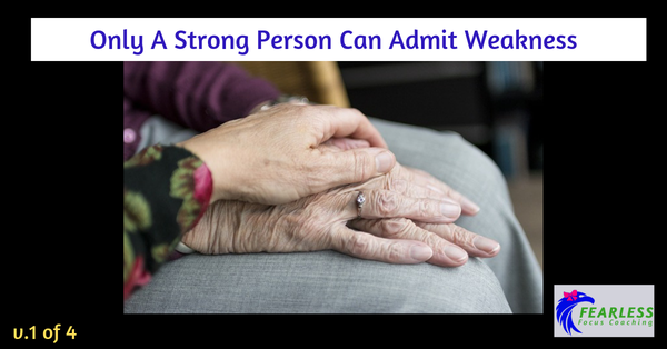 Only A Strong Person Can Admit Weakness