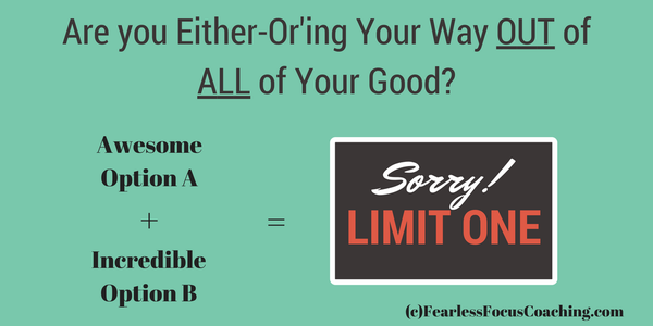 Are you Either-Or'ing Your Way Out of ALL of Your Good?