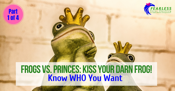 Frogs vs. Princes: Know WHO You Want