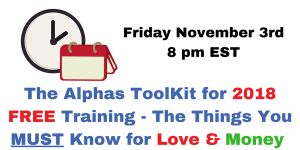 The Alpha's ToolKit for 2018 - FREE Class - Things You MUST Know for Love & Money