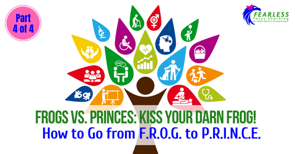 Frogs vs. Princes: How to Go from F.R.O.G to P.R.I.N.C.E