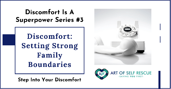 Discomfort IS A Superpower #3: Family Boundaries