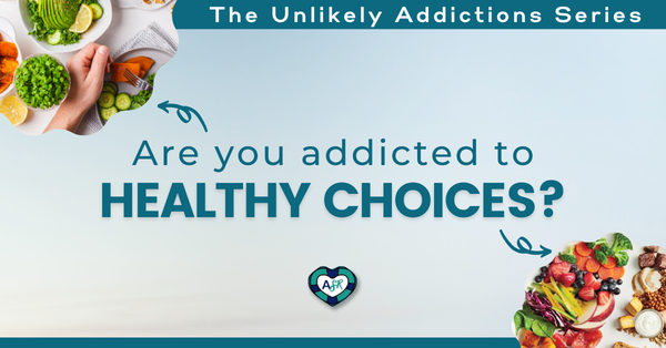 Are You Addicted to Healthy Choices?