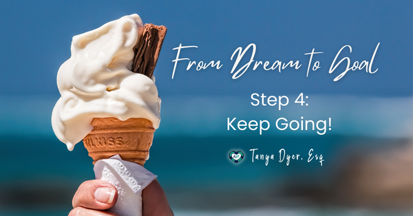 From Dream to Goal in 4 Steps: Step 4 Keep Going!🍦❤️