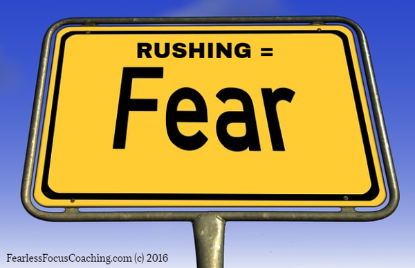 Rushing is A Sign of Fear