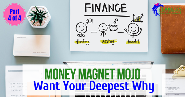 Money Magnet Mojo: Want Your Deepest Why