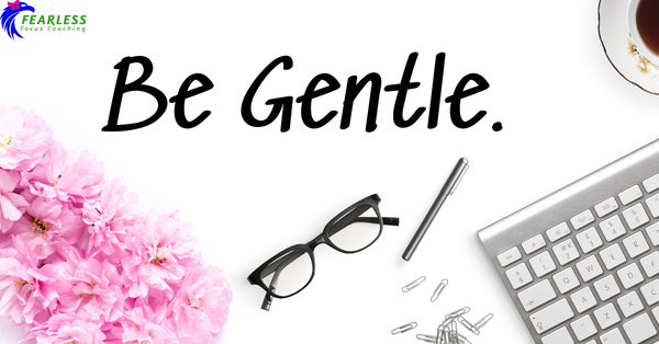 Be Gentle.