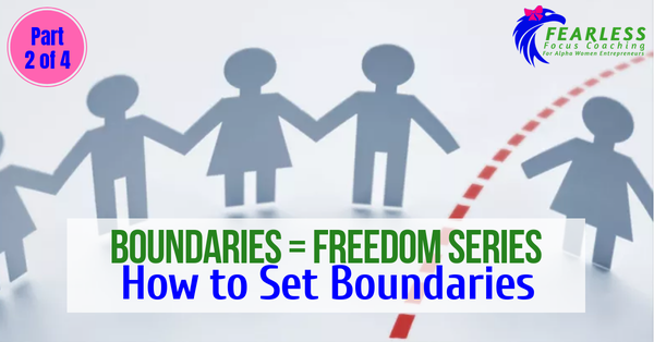 Boundaries = Freedom Series: How to Set Boundaries?