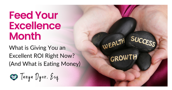 Feed Your Excellence Month! What is Giving You an Excellent ROI Right Now? (And What is Eating Money) 💸💕