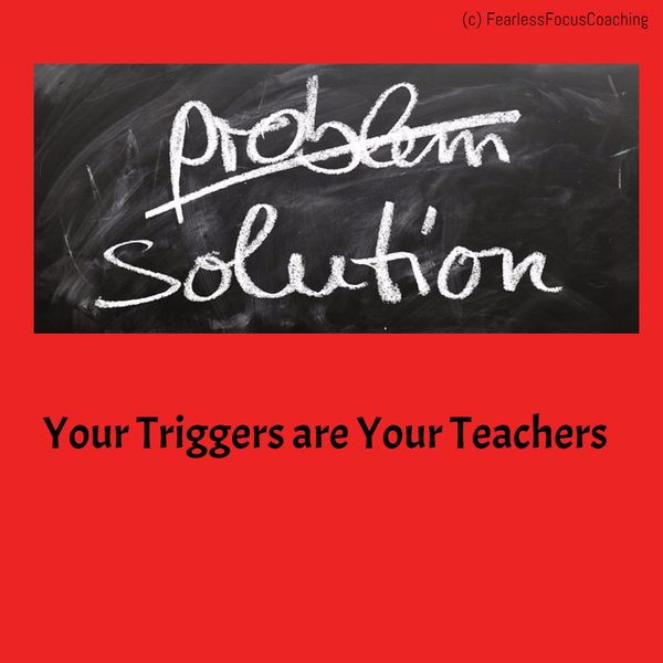 Your Triggers are Your Teachers