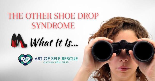 The Other Shoe Drop Syndrome: What It IS… 👠