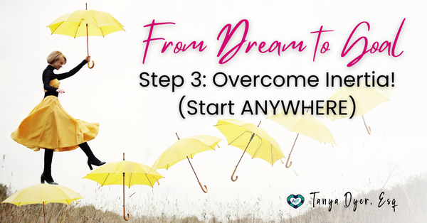 From Dream to Goal in 4 Steps: Step 3 Overcome Inertia! (Start ANYWHERE) ✈️❤️