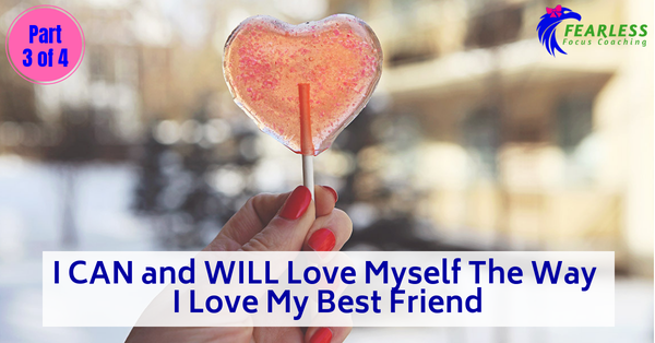 I CAN and WILL Love Myself The Way I Love My Best Friend