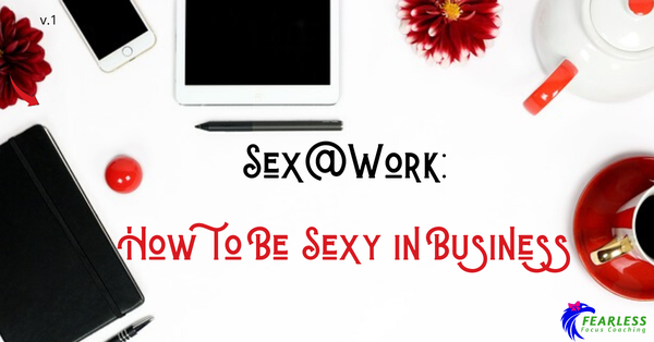 Sex@Work: How to Be Sexy in Business