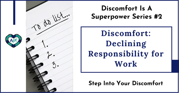 Discomfort IS Declining Responsibility for Work