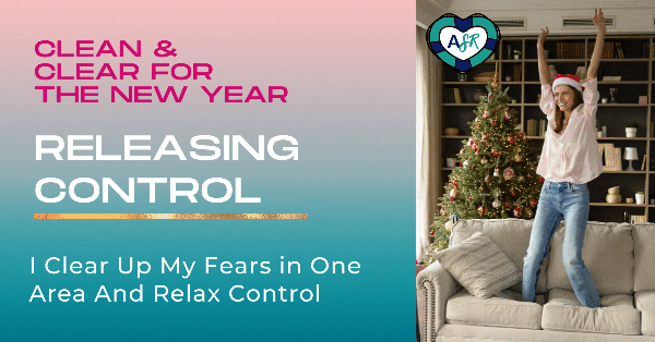 Clean & Clear for the New Year #4: Releasing Control