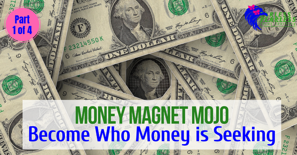 Money Magnet Mojo: Become Who Money is Seeking