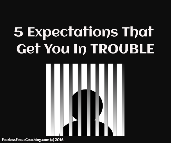 5 Expectations That Get You In Trouble
