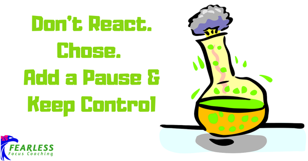 Don' React. Chose. Add a Pause & Keep Control