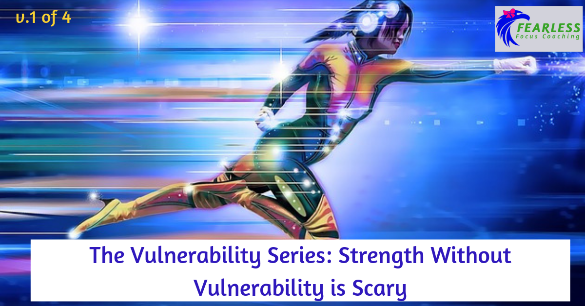 The Vulnerability Series - Strength Without Vulnerability is Scary