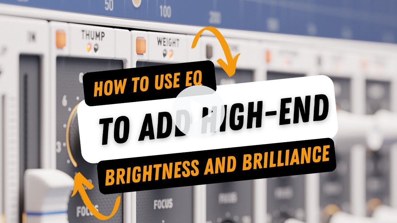 How To Use EQ to Add High-End Brightness and Brilliance