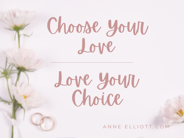Choose your love; love your choice.