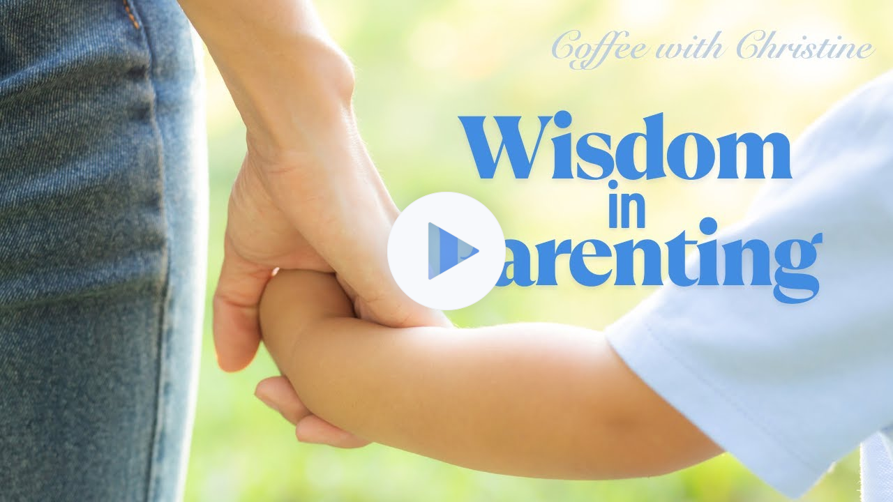 Wisdom in Parenting | Coffee with Christine (Episode 7, May 1, 2025)