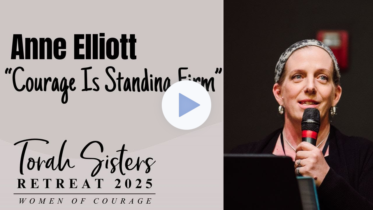 Anne Elliott "Courage is Standing Firm" at the 2025 Torah Sisters Retreat