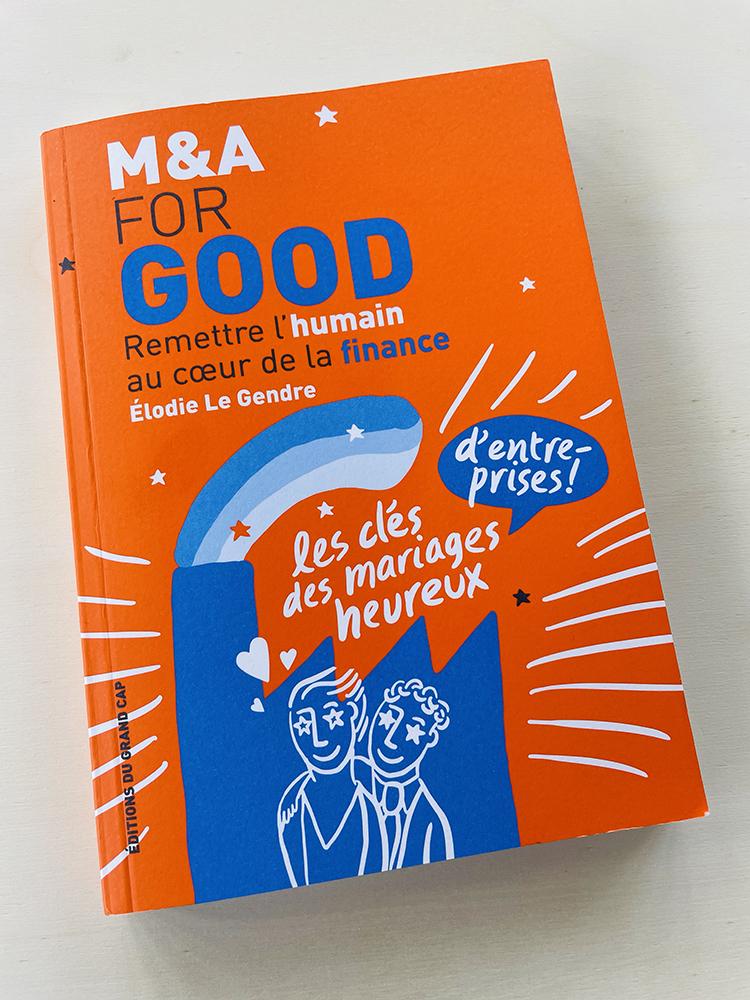 M&A for good. Remettre l’humain au cœur de la finance de Élodie Le Gendre. Illustrations de Vanina Gallo