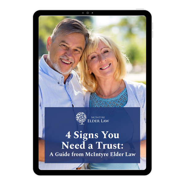 4 Signs You Need a Trust: A Guide from McIntyre Elder Law