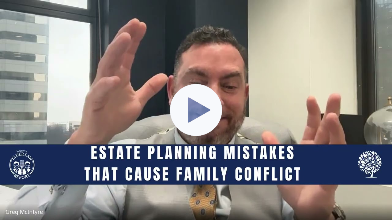 [Elder Law Report] Estate Planning Mistakes That Can Cause Conflict