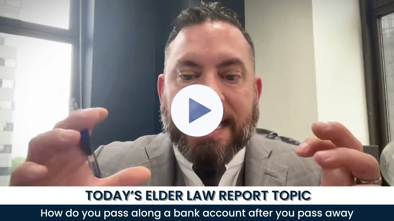 Elder Law Report: How Do Bank and Investment Accounts Change Ownership?