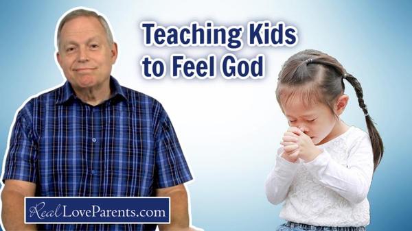 Teaching your kids to feel God.