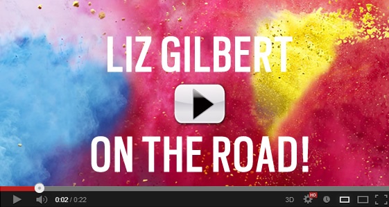 LIZ GILBERT ON THE ROAD!
