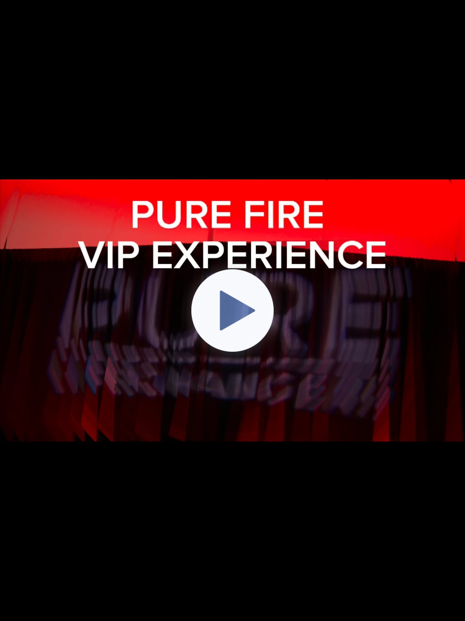 PURE FIRE VIP EXPERIENCE