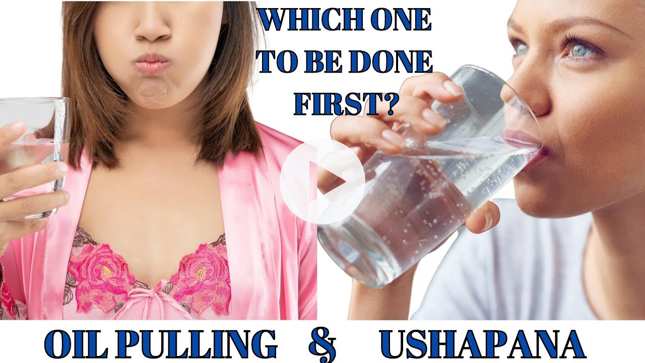 Which one should be done first? Oil pulling or Ushapana