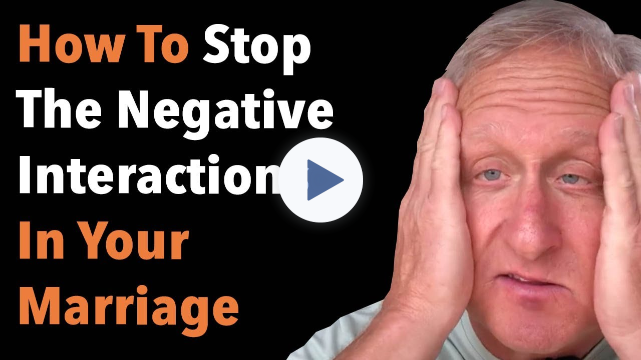 How To Stop The Negative Interactions In Your Marriage