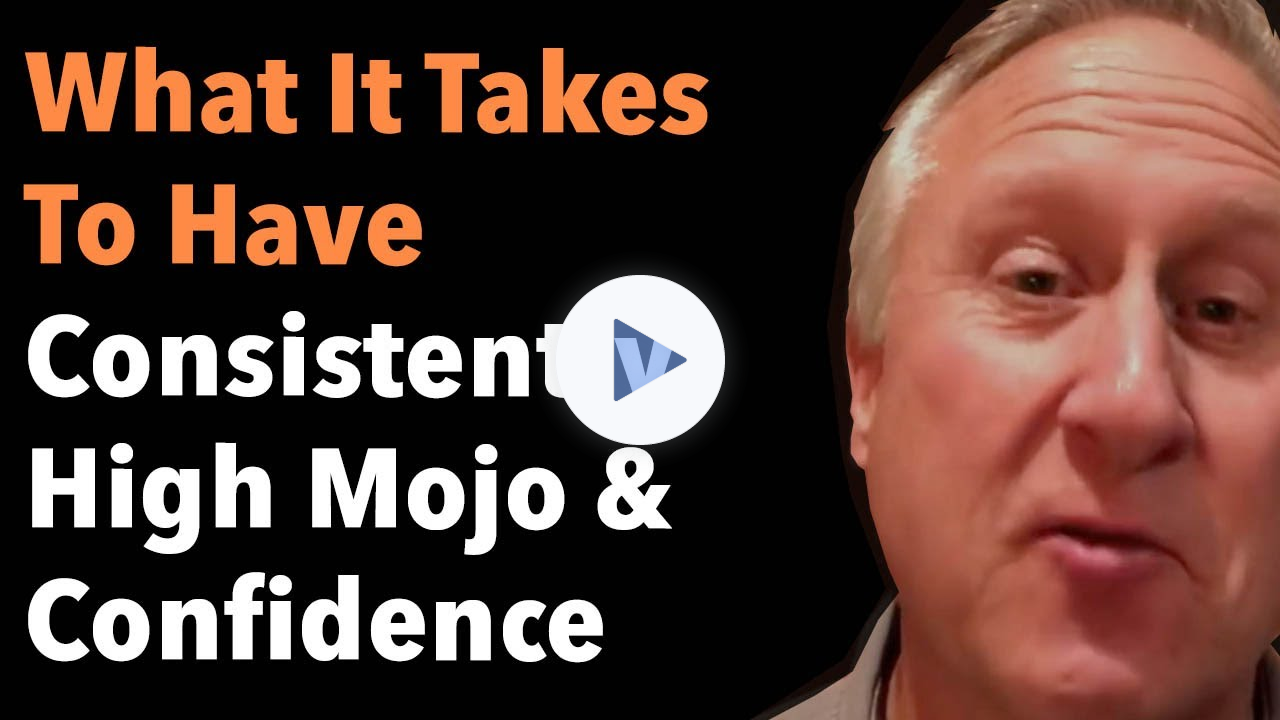 What It Takes To Have Consistently High Mojo & Confidence