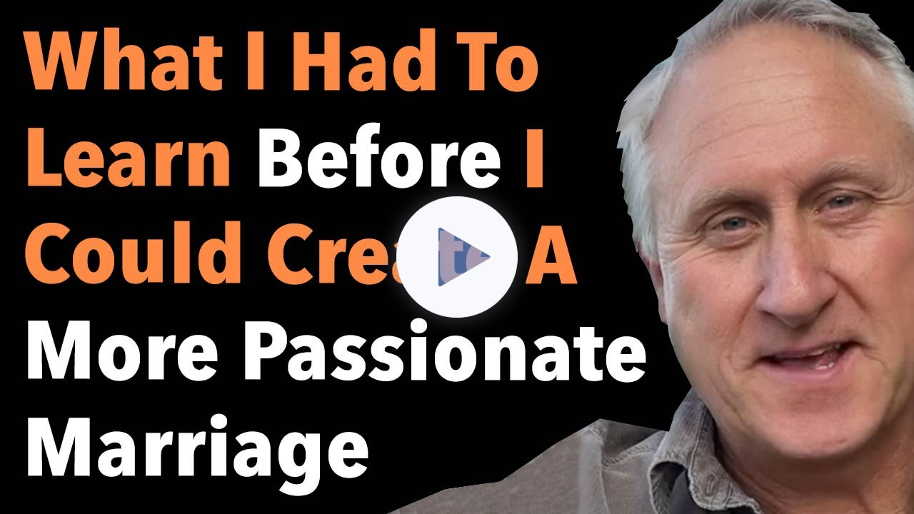 What I Had To Learn Before I Could Create A More Passionate Marriage