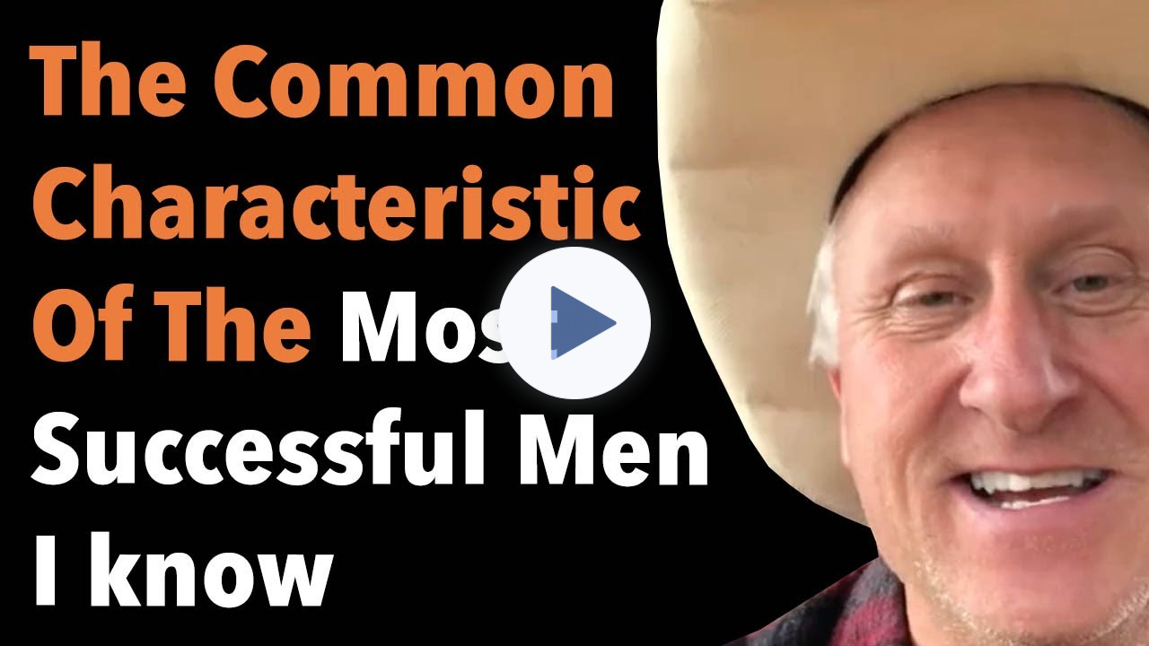 The Common Characteristic Of The Most Successful Men I know