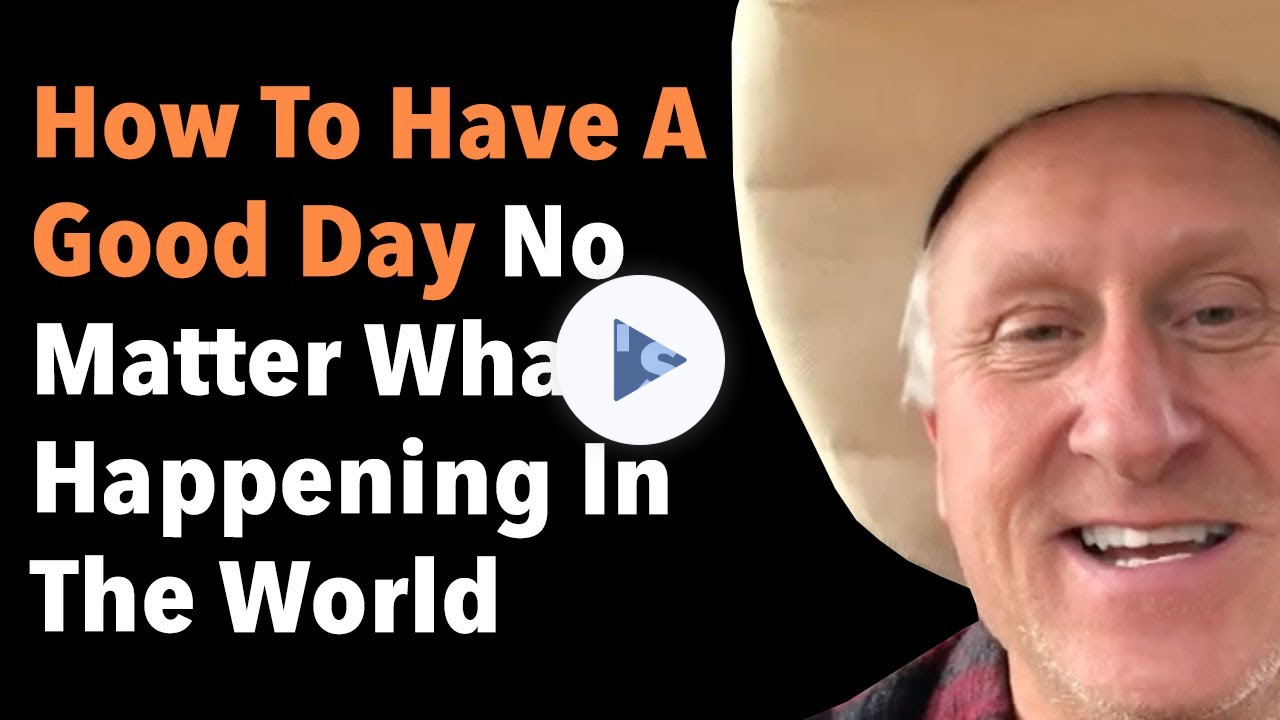 How To Have A Good Day No Matter What's Happening In The World