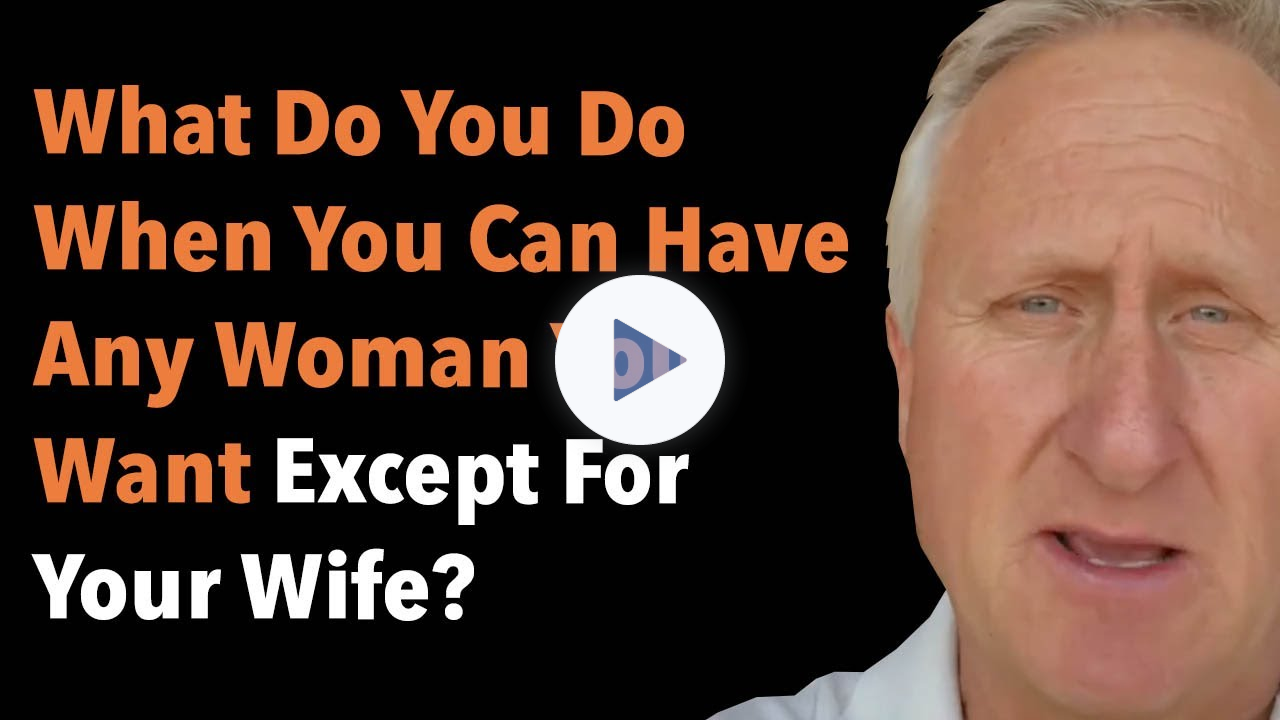 What Do You Do When You Can Have Any Woman You Want Except For Your Wife?