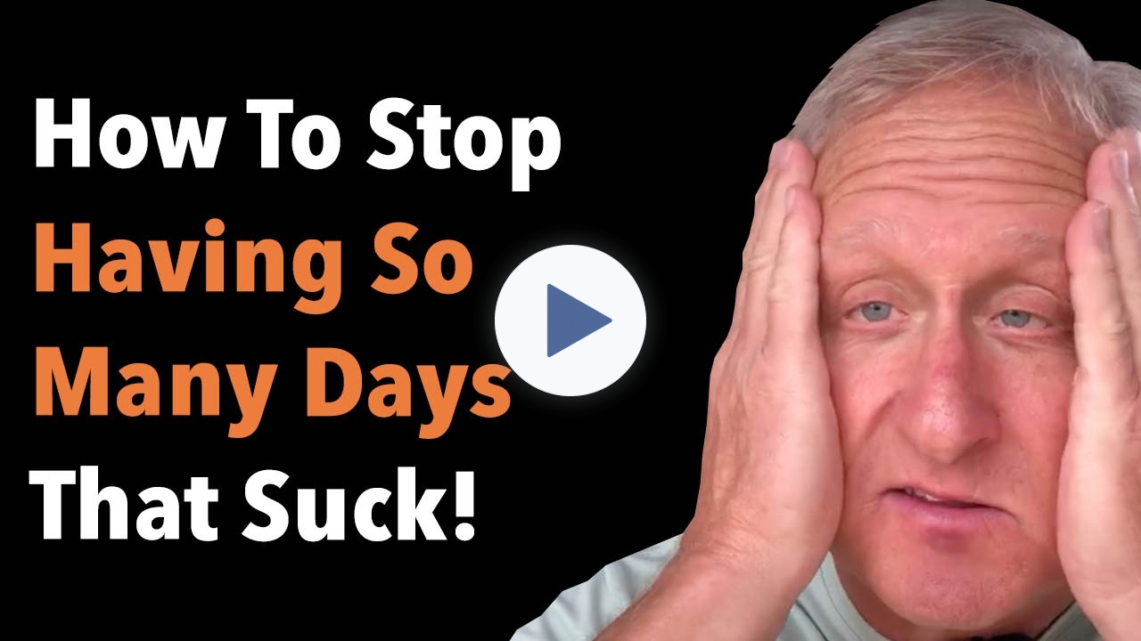 How To Stop Having So Many Days That Suck!