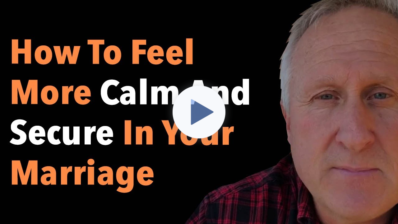 How To Feel More Calm And Secure In Your Marriage