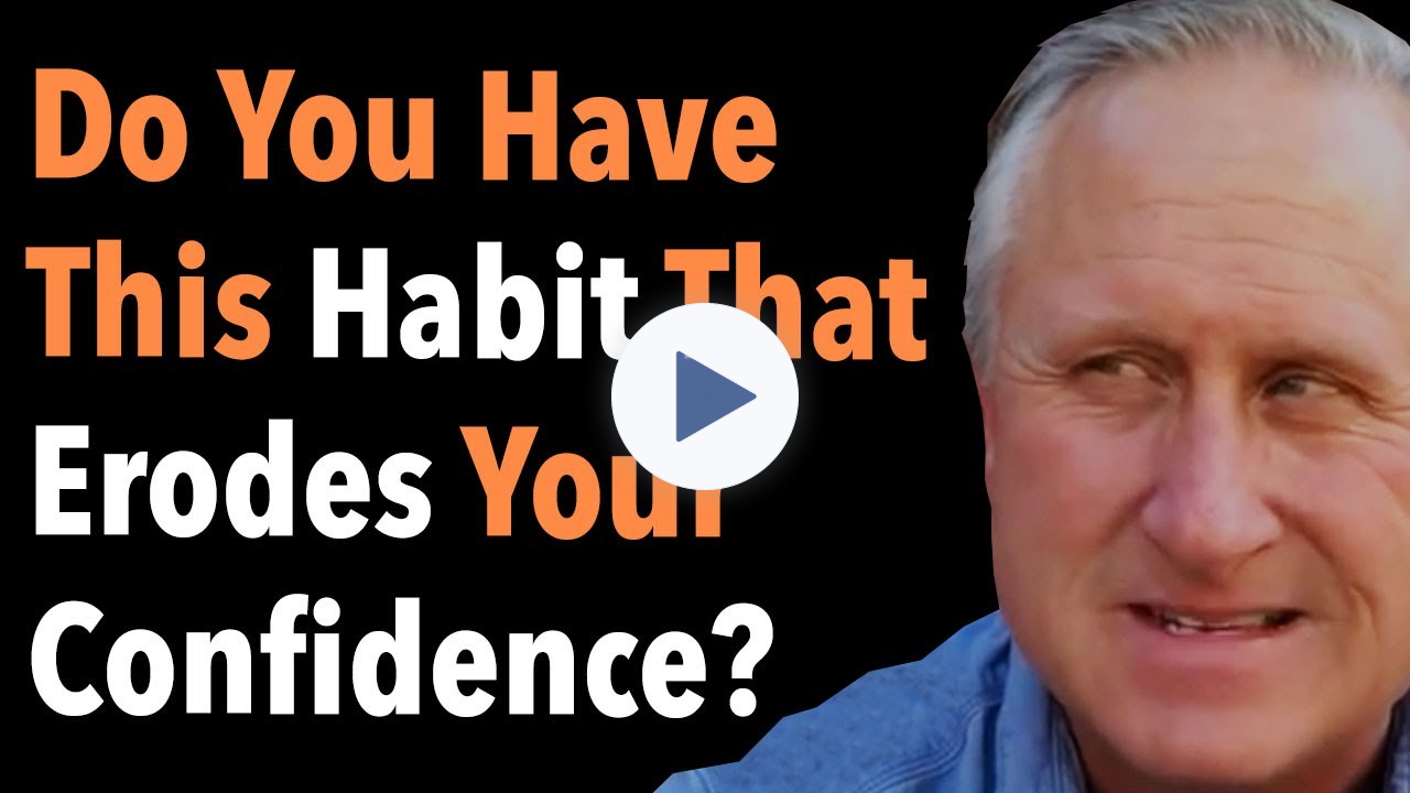 Do You Have This Habit That Erodes Your Confidence?