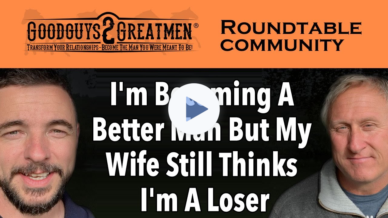 I'm Becoming A Better Man But My Wife Still Thinks I'm A Loser